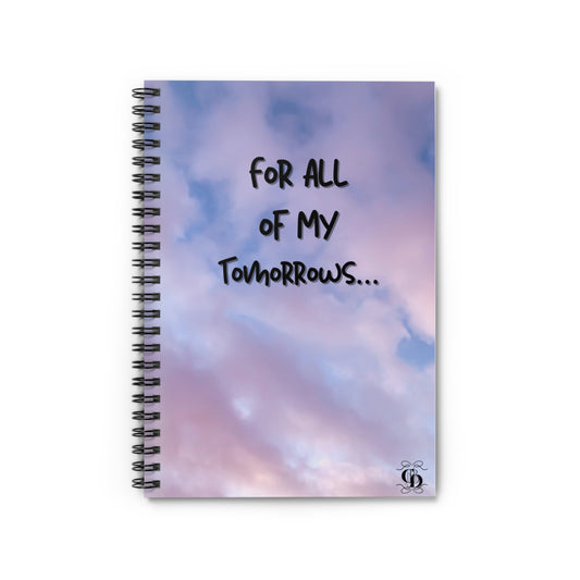 Inspirational Spiral Notebook - "For All of My Tomorrows" - Ruled Lines for Goals & Dreams